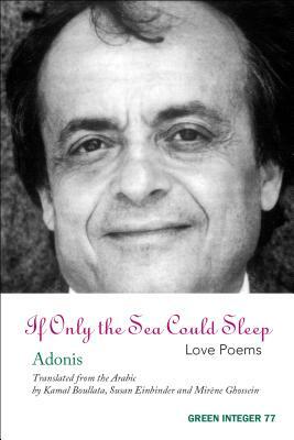 If Only the Sea Could Sleep: Love Poems by Adonis