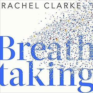 Breathtaking: Inside the NHS in a Time of Pandemic by Rachel Clarke