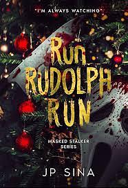 Run, Rudolph, Run: Masked Stalker Series by J.P. Sina, J.P. Sina