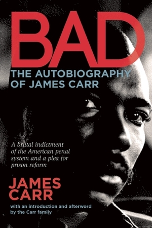 Bad: The Autobiography of James Carr by James Carr