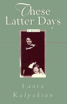 These Latter Days by Liza Langrall, Laura Kalpakian, Jean McGee