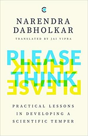 Please Think: Practical Lessons in Developing a Scientific Temper by Narendra Dabholkar