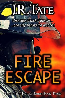 Fire Escape - Firefighter Heroes Trilogy (Book Three) by J.R. Tate