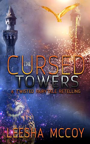 The Cursed Towers: A Twisted Fairytale Retelling by LeeSha McCoy
