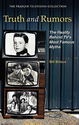 Truth and Rumors: The Reality Behind Tv's Most Famous Myths by Bill Brioux
