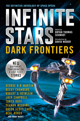 Infinite Stars: Dark Frontiers by James Blish, Curtis C. Chen, Becky Chambers, David Farland, Steve Miller, George R.R. Martin, Larry Niven, Robert Heinlein, Tanya Huff, Arthur C. Clarke, C.J. Cherryh, Seanan McGuire, Brenda Cooper, Steven Barnes, Kevin J. Anderson, Mike Shepherd, E.E. "Doc" Smith, Sharon Lee, Susan R. Matthews, David Weber, Jack Campbell, Orson Scott Card, C.L. Moore, Neal Asher, Kristine Kathryn Rusch, Gardner Dozois, Weston Ochse, Alan Dean Foster