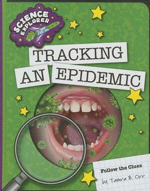 Tracking an Epidemic by Tamra B. Orr