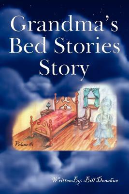 Grandma's Bed Stories Story: Volume #1 by Bill Donahue