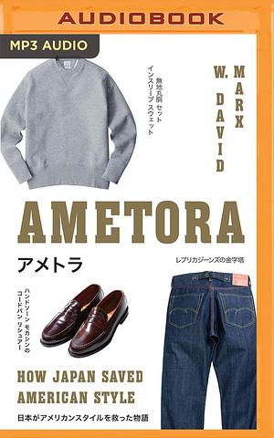 Ametora by Brian Nishii, W. David Marx, W. David Marx