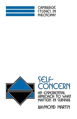 Self-Concern: An Experiential Approach to What Matters in Survival by Raymond Martin