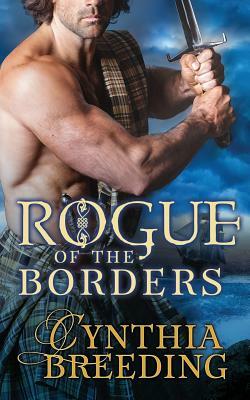 Rogue of the Borders by Cynthia Breeding