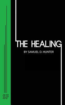 The Healing by Samuel D. Hunter