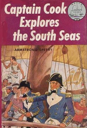 Captain Cook Explores the South Seas by Armstrong Sperry