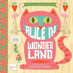 Alice in Wonderland: A Babylit(r) Colors Primer by Jennifer Adams