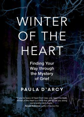 Winter of the Heart: Finding Your Way Through the Mystery of Grief by Paula D'Arcy