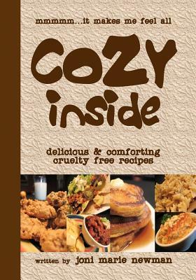 Cozy Inside: Delicious And Comforting Cruelty Free Recipes. by Joni Marie Newman