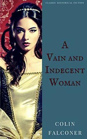 A Vain and Indecent Woman by Colin Falconer