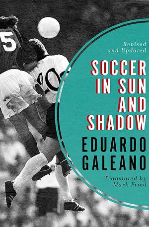 Soccer in Sun and Shadow by Mark Fried, Eduardo Galeano