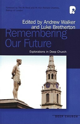 Remembering Our Future: Explorations in Deep Church by Andrew Walker