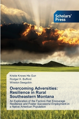 Overcoming Adversities: Resilience in Rural Southeastern Montana by Winston Seegobin, Rodger K. Bufford, Kristie Knows His Gun