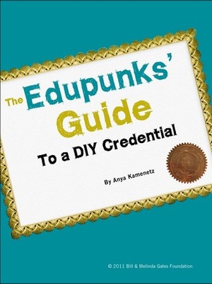 The Edupunks' Guide to a DIY Credential by Anya Kamenetz
