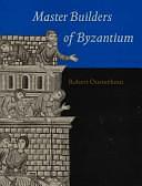 Master Builders of Byzantium by Robert G. Ousterhout