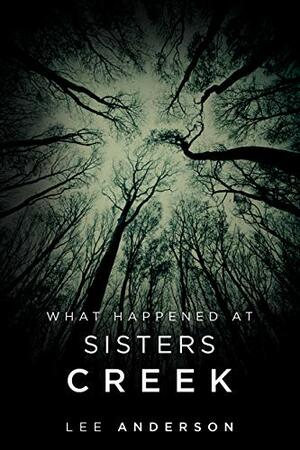 What Happened at Sisters Creek by Lee Anderson