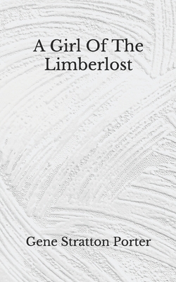 A Girl Of The Limberlost: (Aberdeen Classics Collection) by Gene Stratton-Porter