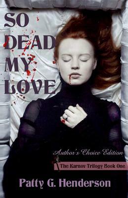 So Dead My Love: Author's Choice Edition by Patty G. Henderson