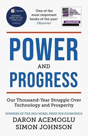 Power and Progress: Our Thousand-Year Struggle Over Technology and Prosperity by Daron Acemoğlu, Simon Johnson