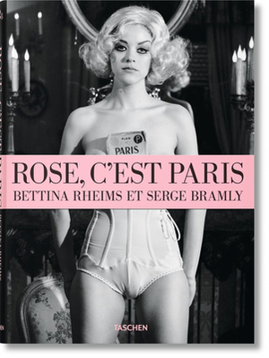 Bettina Rheims & Serge Bramly: Rose, C'est Paris by Serge Bramly, Bettina Rheims