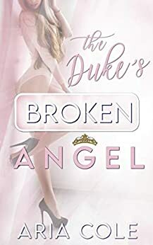 The Duke's Broken Angel by Aria Cole