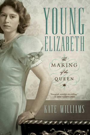 Young Elizabeth: The Making of the Queen by Kate Williams