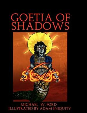 Goetia of Shadows: Full Color Illustrated Edition by Michael W. Ford