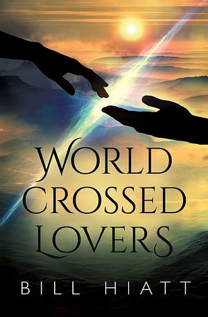 World-Crossed Lovers by Bill Hiatt