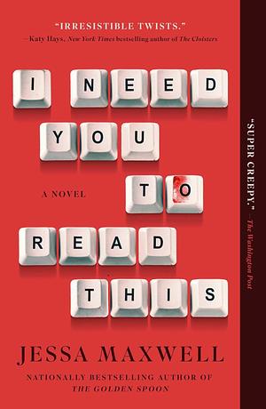 I Need You to Read This: A Novel by Jessa Maxwell