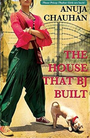 The House that BJ Built by Anuja Chauhan