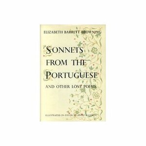 Sonnets from the Portuguese and Other Love Poems by Elizabeth Barrett Browning