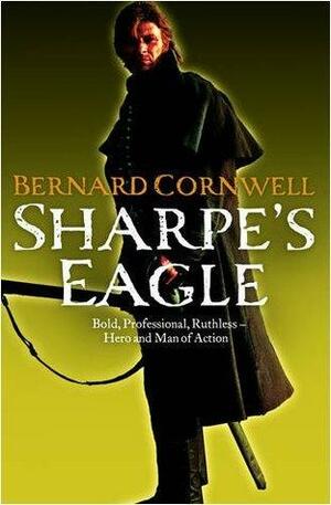 Sharpe's Eagle: Richard Sharpe and the Talavera Campaign, July 1809. Bernard Cornwell by Bernard Cornwell