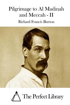 Pilgrimage to Al Madinah and Meccah - II by Richard Francis Burton