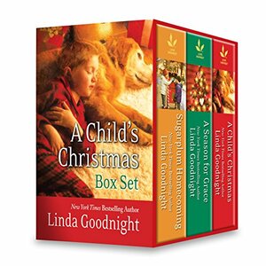 A Child's Christmas Boxed Set: Sugarplum Homecoming / The Christmas Child / A Season For Grace by Linda Goodnight