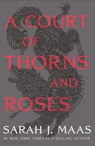 A Court of Thorns and Roses by Sarah J. Maas