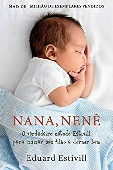 Nana, Nenê: O Verdadeiro método Estivill para ensinar seu filho a dormir bem by Eduard Estivill, Sylvia de Béjar