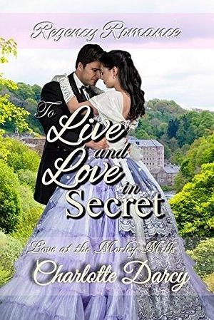 To Live and Love in Secret by Charlotte Darcy, Charlotte Darcy