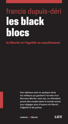 Les black blocs : La liberté et l'égalité se manifestent by Francis Dupuis-Déri