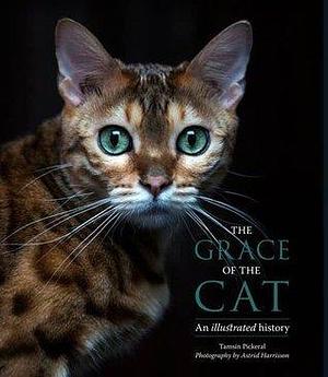 The The Grace of the Cat by Astrid Harrisson, Tamsin Pickeral, Tamsin Pickeral