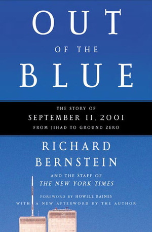 Out of the Blue: The Story of September 11, 2001, from Jihad to Ground Zero by The New York Times, Howell Raines, Richard Bernstein