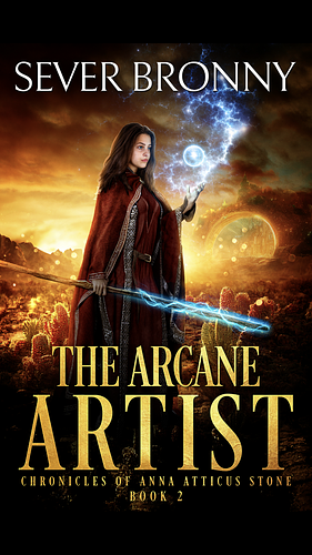The Arcane Artist (Chronicles of Anna Atticus Stone Book 2) by Sever Bronny
