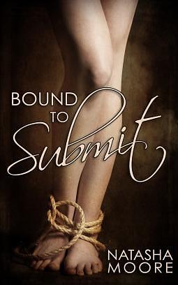 Bound To Submit by Natasha Moore, Natasha Moore