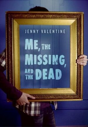 Me, the Missing, and the Dead by Jenny Valentine